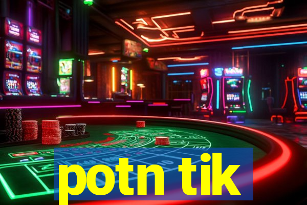 potn tik